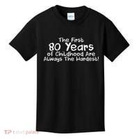 The First 80 Years Of Childhood Are Always The Hardest Kids T-Shirt thumb 0