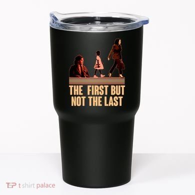 The First But Not the Last Rosa Parks Ruby Bridges Kamala Harris Tumbler