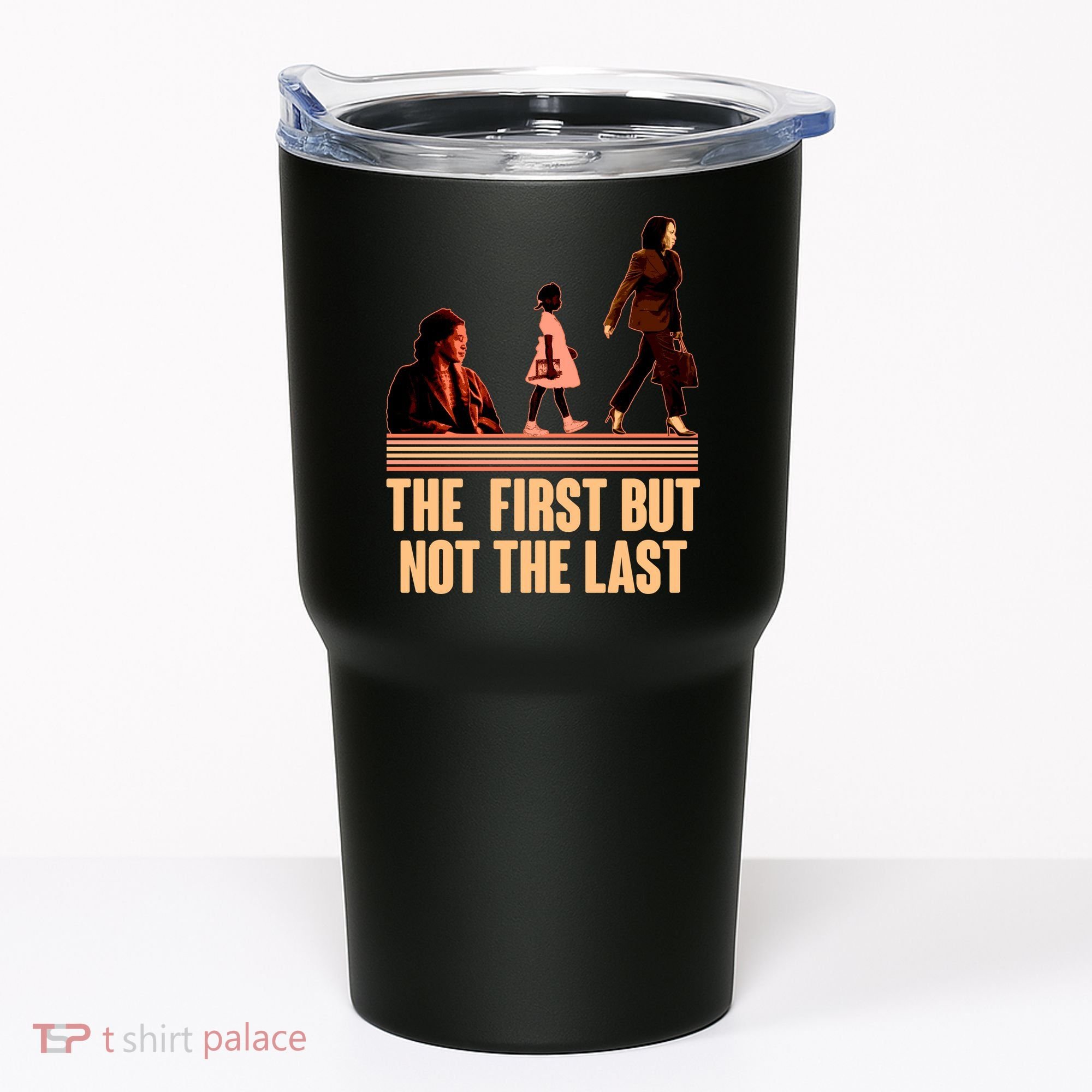 The First But Not the Last Rosa Parks Ruby Bridges Kamala Harris Tumbler