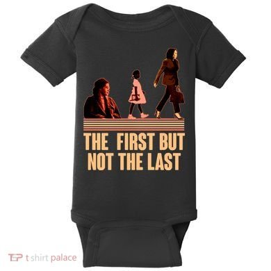 The First But Not the Last Rosa Parks Ruby Bridges Kamala Harris Baby Bodysuit