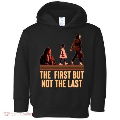 The First But Not the Last Rosa Parks Ruby Bridges Kamala Harris Toddler Hoodie