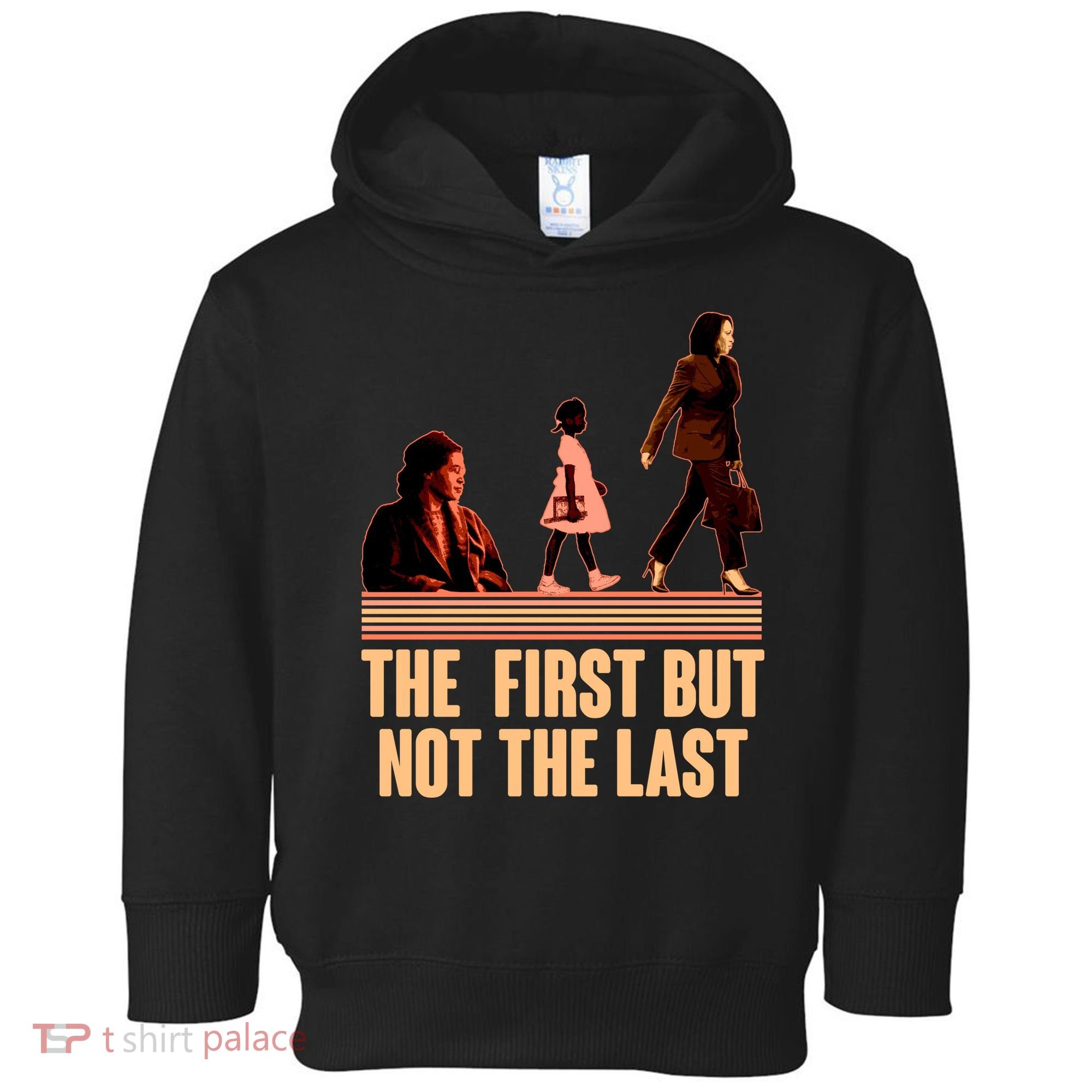 The First But Not the Last Rosa Parks Ruby Bridges Kamala Harris Toddler Hoodie