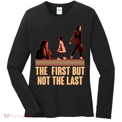 The First But Not the Last Rosa Parks Ruby Bridges Kamala Harris Women's Long Sleeve Shirt