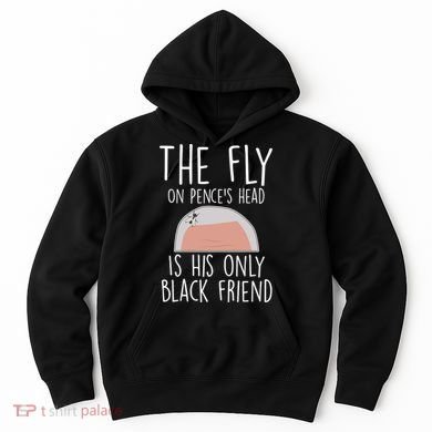 The Fly On Pence's Head Is His Only Black Friend Hoodie