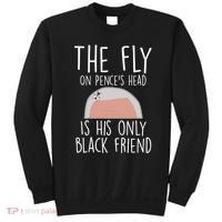 The Fly On Pence's Head Is His Only Black Friend Sweatshirt thumb 0