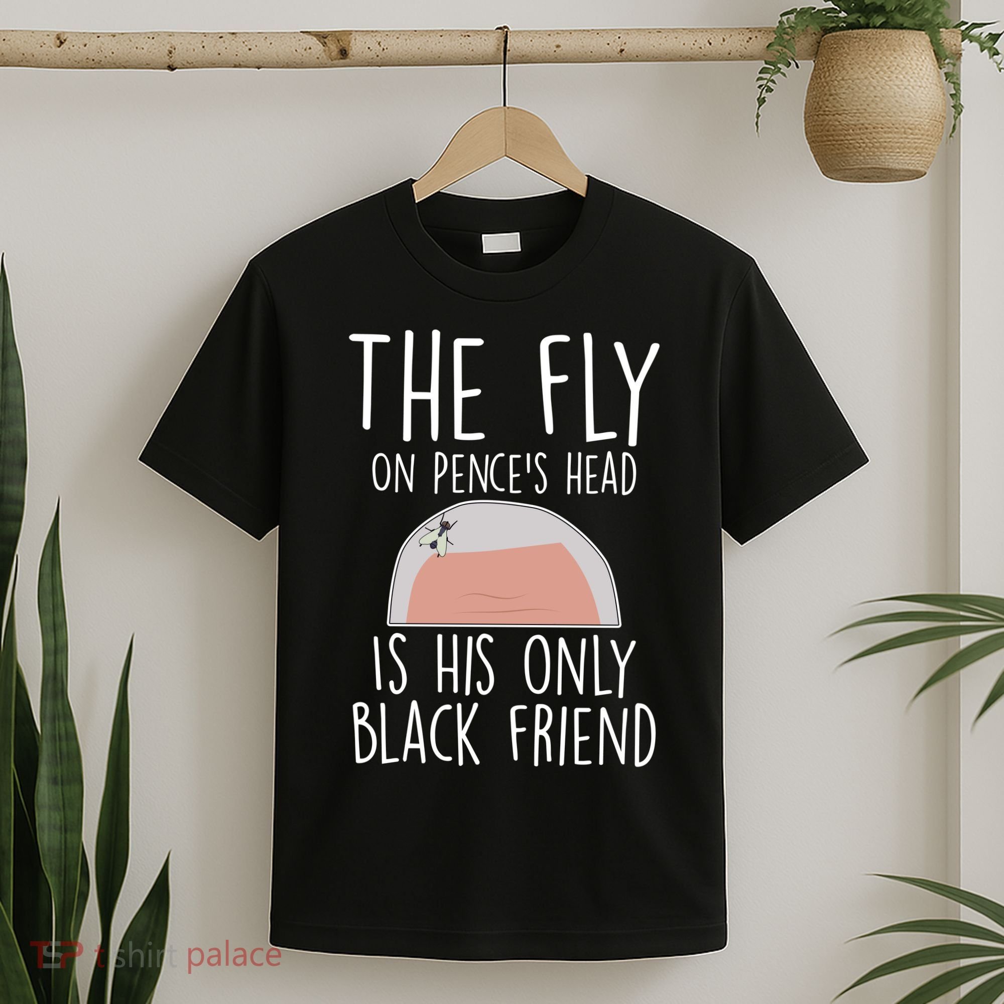 The Fly On Pence's Head Is His Only Black Friend T-Shirt