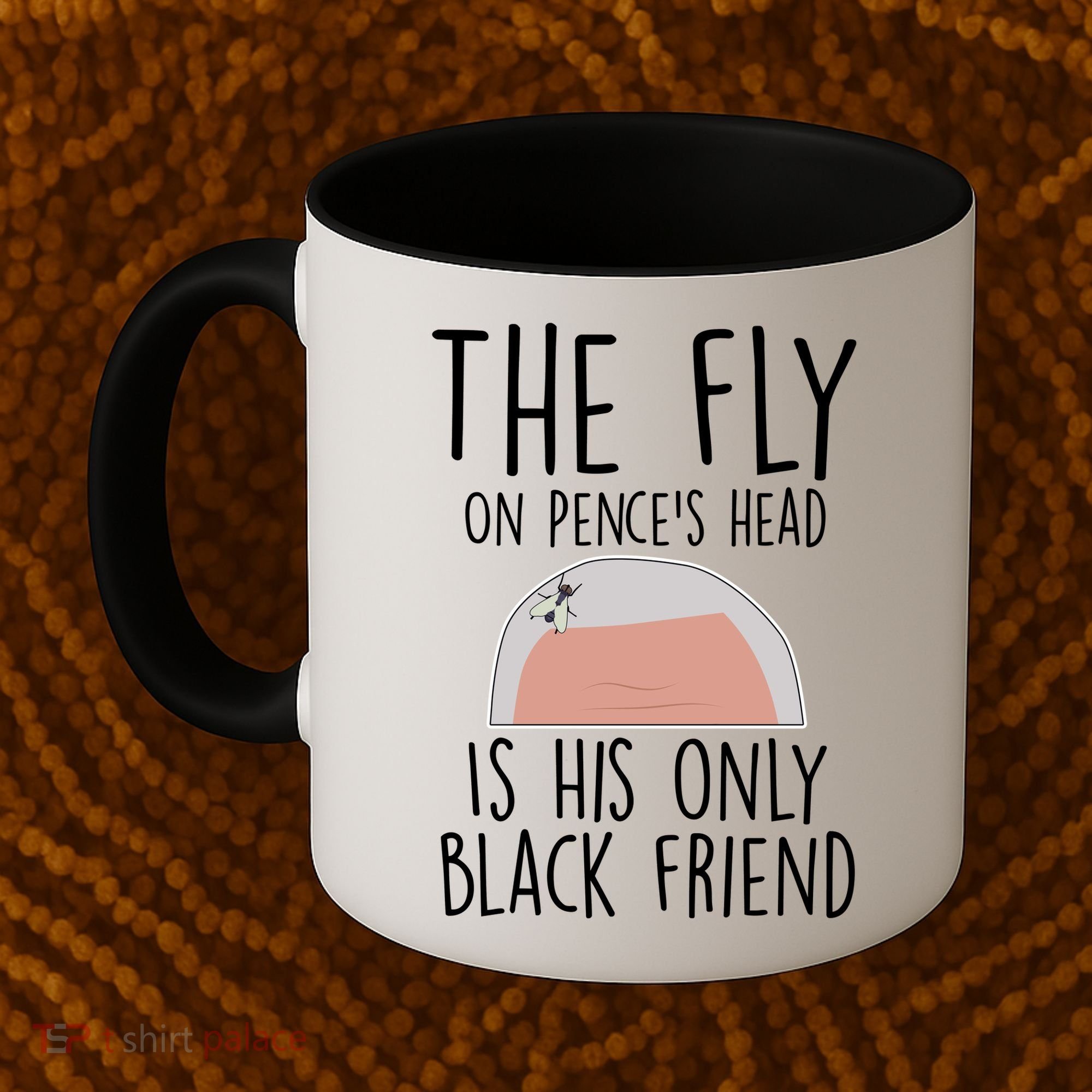 The Fly On Pence's Head Is His Only Black Friend Coffee Mug