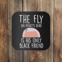 The Fly On Pence's Head Is His Only Black Friend Coaster thumb 0