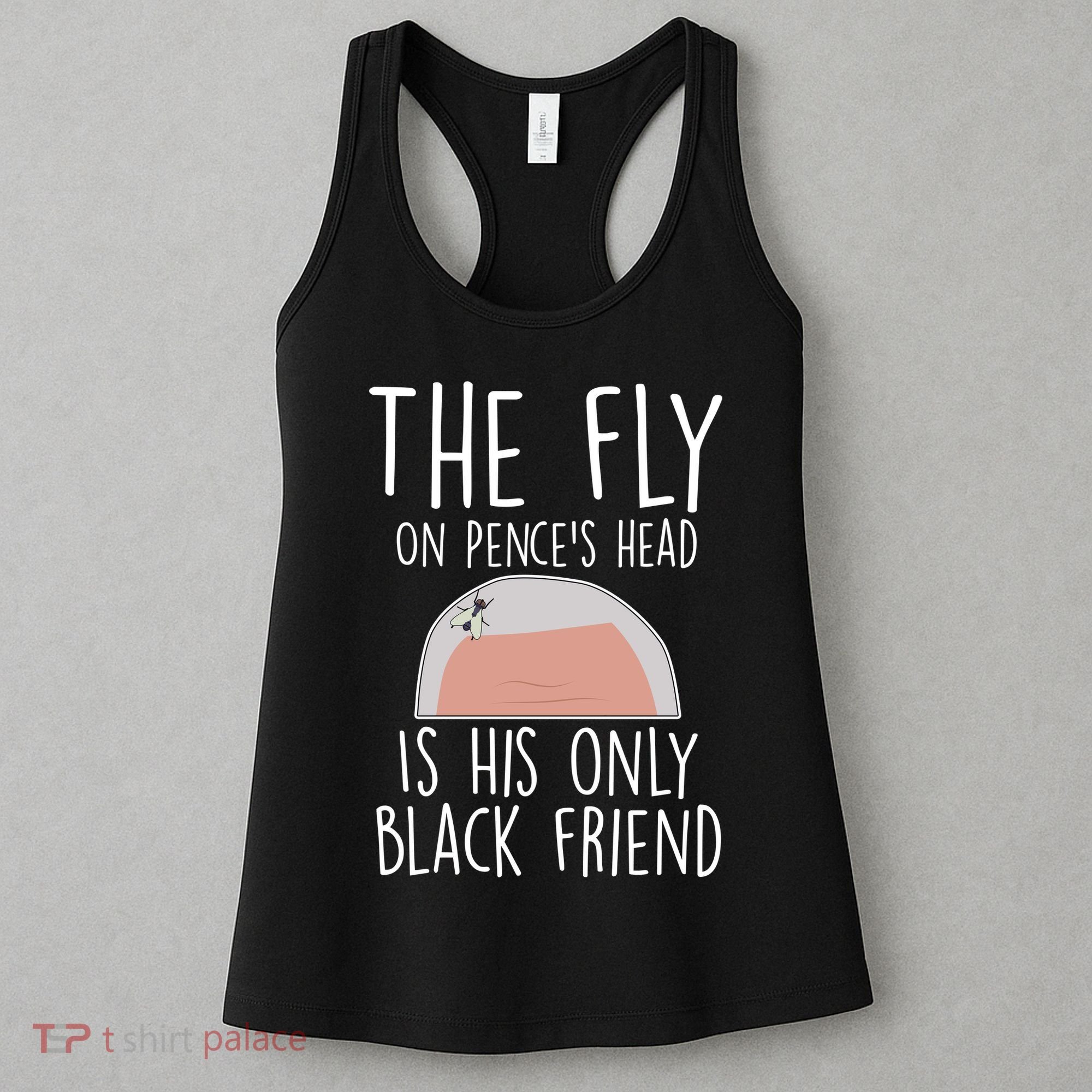The Fly On Pence's Head Is His Only Black Friend Women's Tank Top