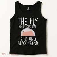 The Fly On Pence's Head Is His Only Black Friend Tank Top thumb 2