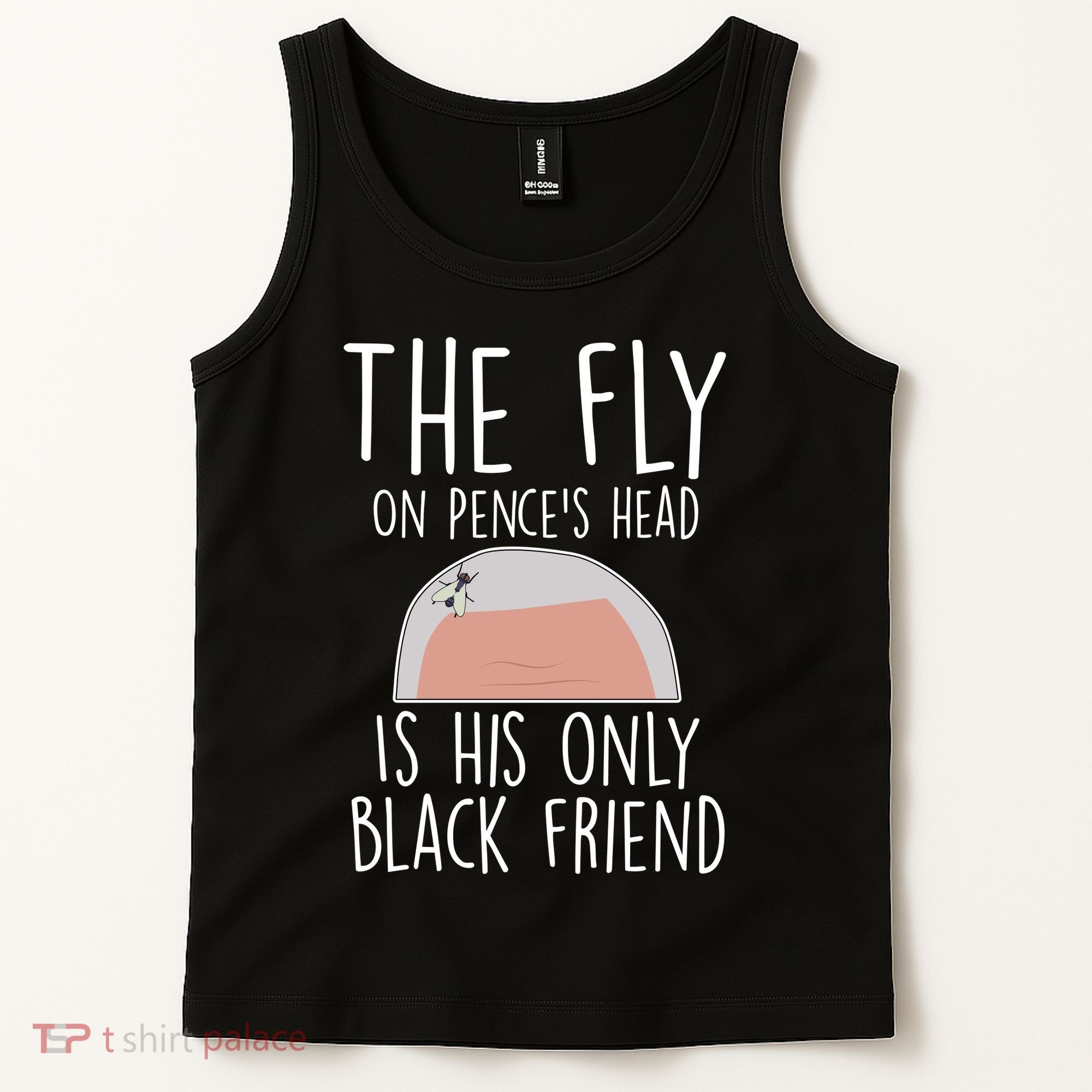 The Fly On Pence's Head Is His Only Black Friend Tank Top