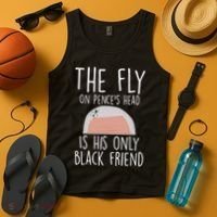 The Fly On Pence's Head Is His Only Black Friend Tank Top thumb 4