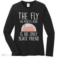 The Fly On Pence's Head Is His Only Black Friend Women's Long Sleeve Shirt thumb 0