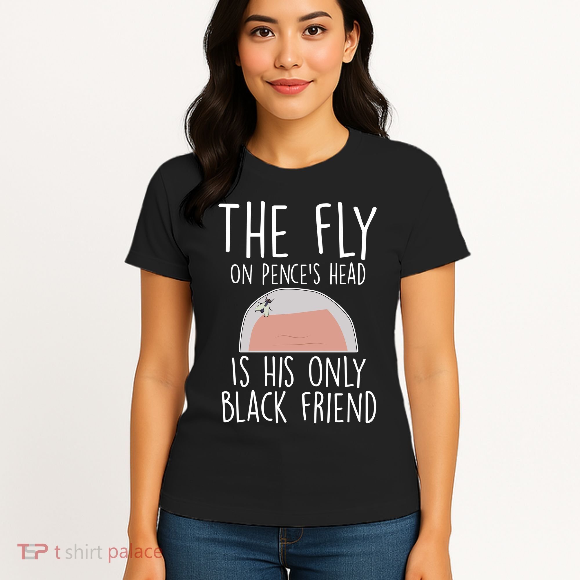 The Fly On Pence's Head Is His Only Black Friend Women's T-Shirt