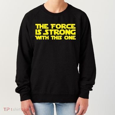 The Force Is Strong With This One Women's Sweatshirt