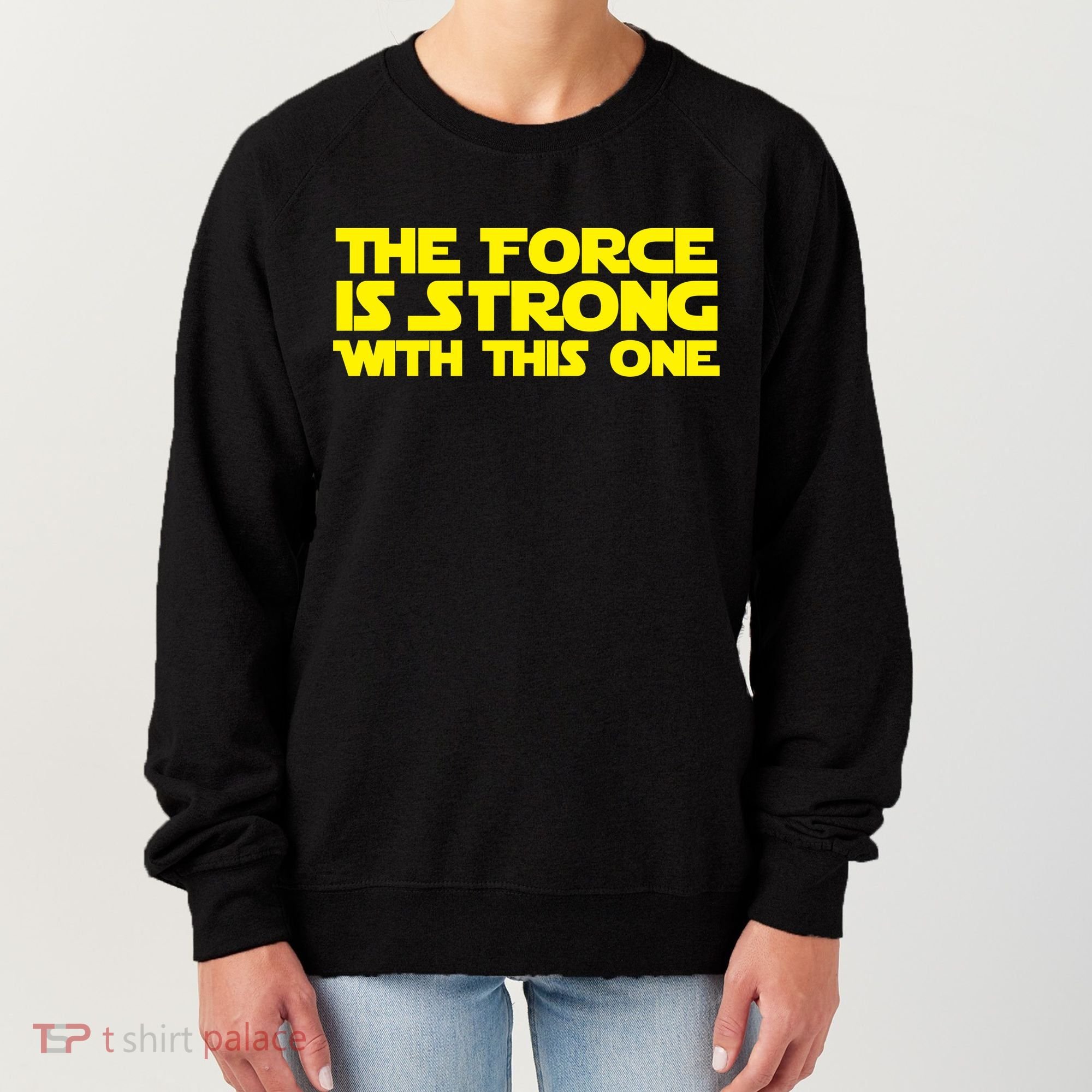 The Force Is Strong With This One Women's Sweatshirt