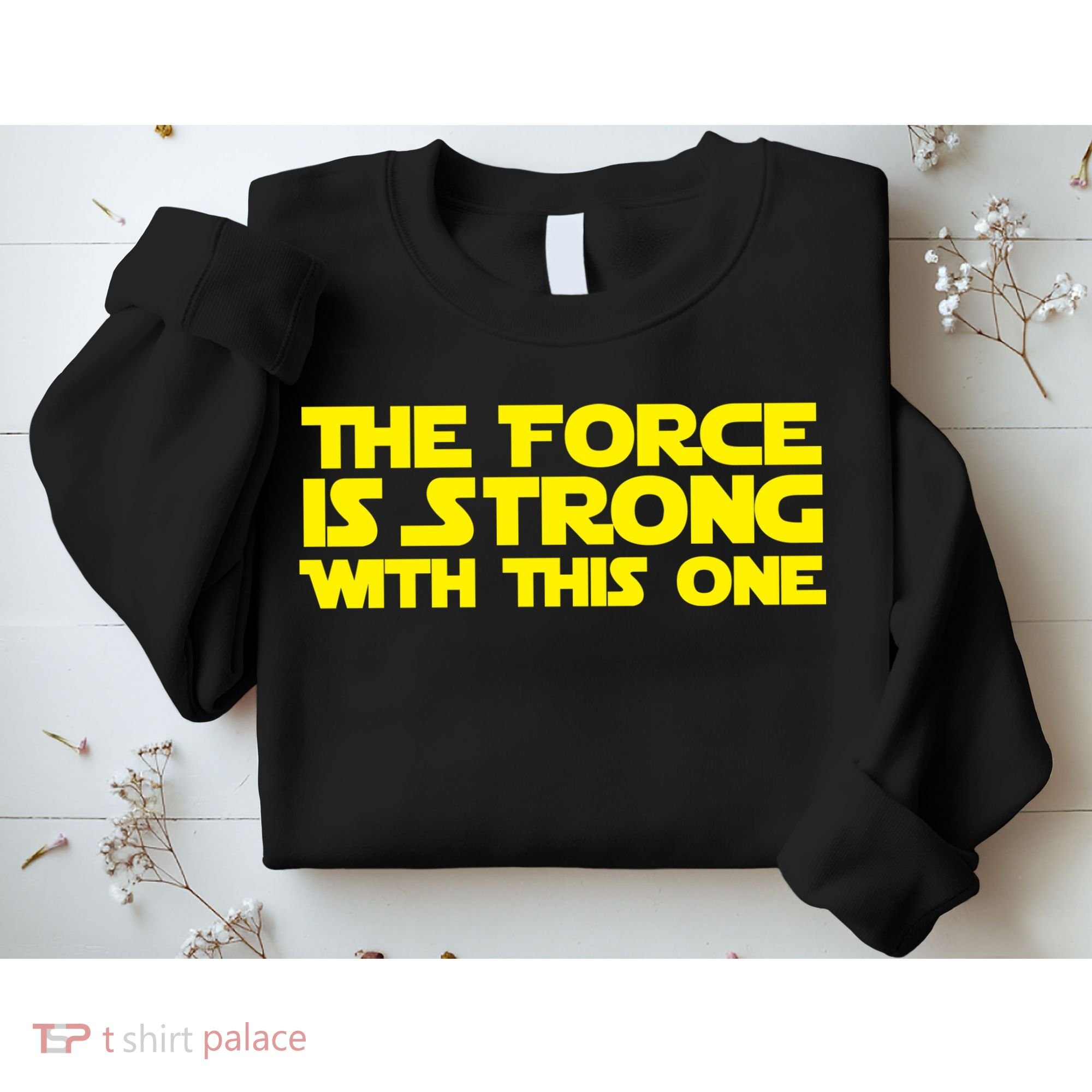 The Force Is Strong With This One Sweatshirt
