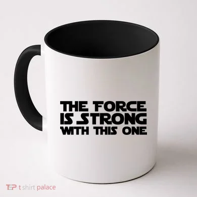The Force Is Strong With This One Coffee Mug