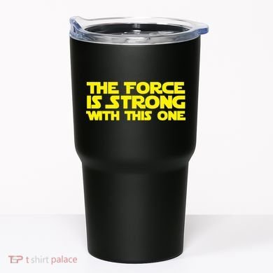The Force Is Strong With This One Tumbler