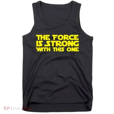 The Force Is Strong With This One Tank Top