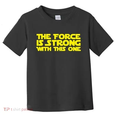The Force Is Strong With This One Toddler T-Shirt