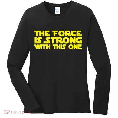 The Force Is Strong With This One Women's Long Sleeve Shirt