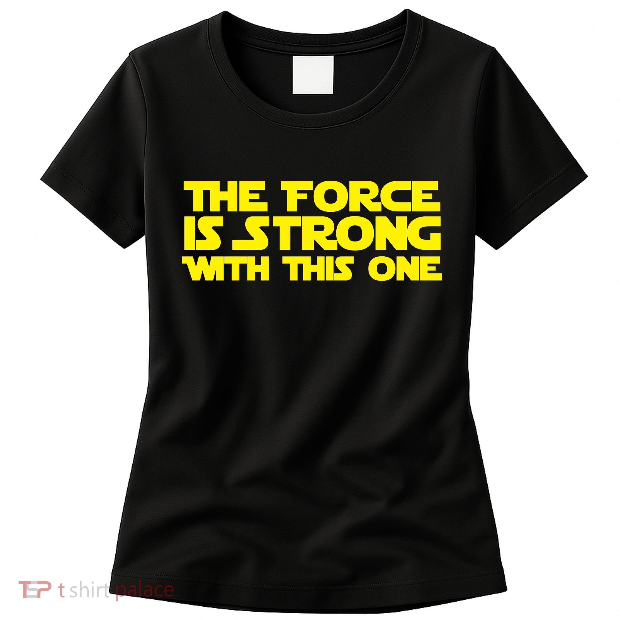 The Force Is Strong With This One Women's T-Shirt