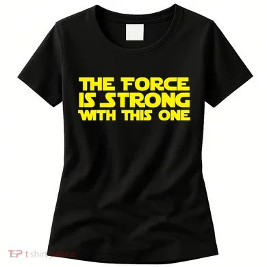 The Force Is Strong With This One Women's T-Shirt