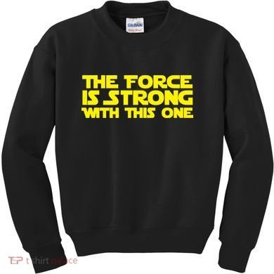 The Force Is Strong With This One Kids Sweatshirt