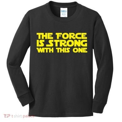 The Force Is Strong With This One Kids Long Sleeve Shirt