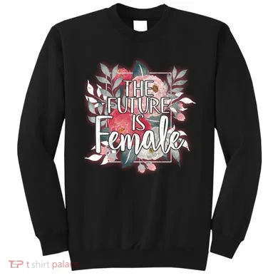 The Future Is Female Sweatshirt