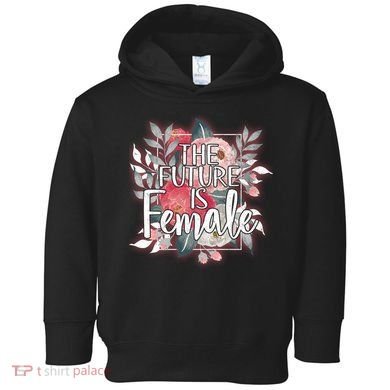 The Future Is Female Toddler Hoodie