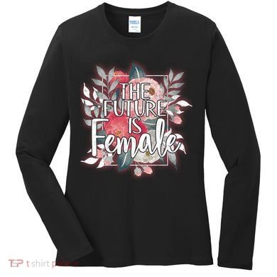 The Future Is Female Women's Long Sleeve Shirt