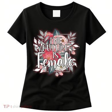 The Future Is Female Women's T-Shirt