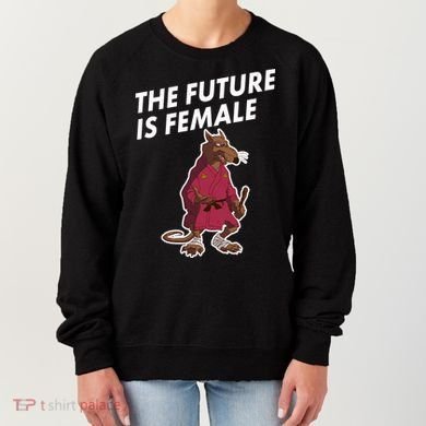 The Future Is Female Funny Splinter Meme Women's Sweatshirt