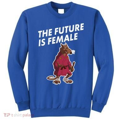 The Future Is Female Funny Splinter Meme Sweatshirt