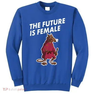 The Future Is Female Funny Splinter Meme Sweatshirt
