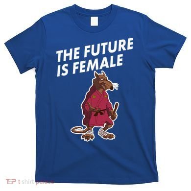 The Future Is Female Funny Splinter Meme T-Shirt