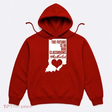 The Future Is In Our Classroom #REDFORED Hoodie
