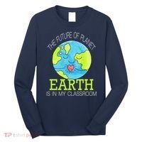 The Future Of Planet Earth Is In My Classroom Long Sleeve Shirt thumb 0