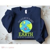 The Future Of Planet Earth Is In My Classroom Sweatshirt thumb 2