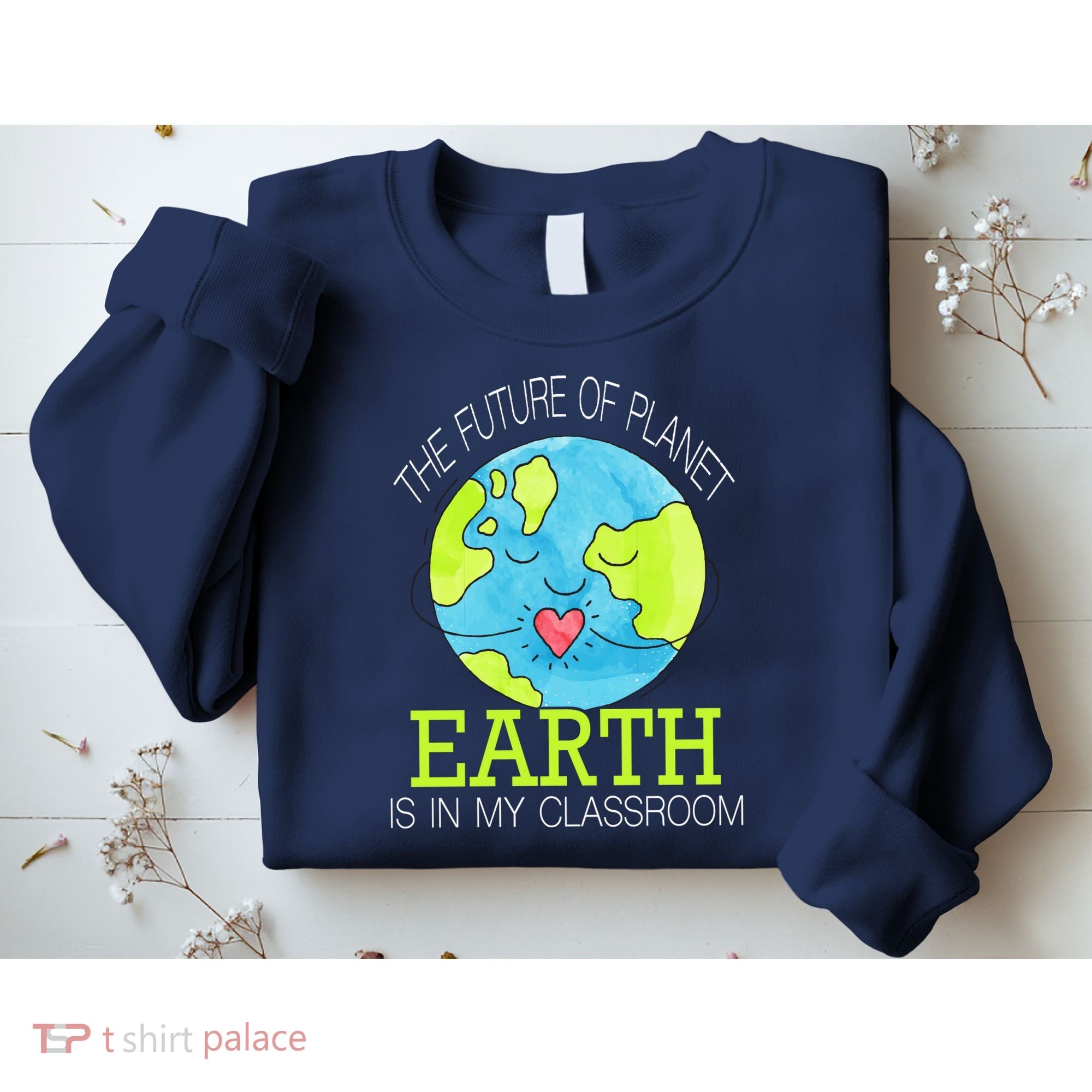 The Future Of Planet Earth Is In My Classroom Sweatshirt