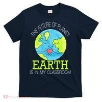 The Future Of Planet Earth Is In My Classroom T-Shirt thumb 0