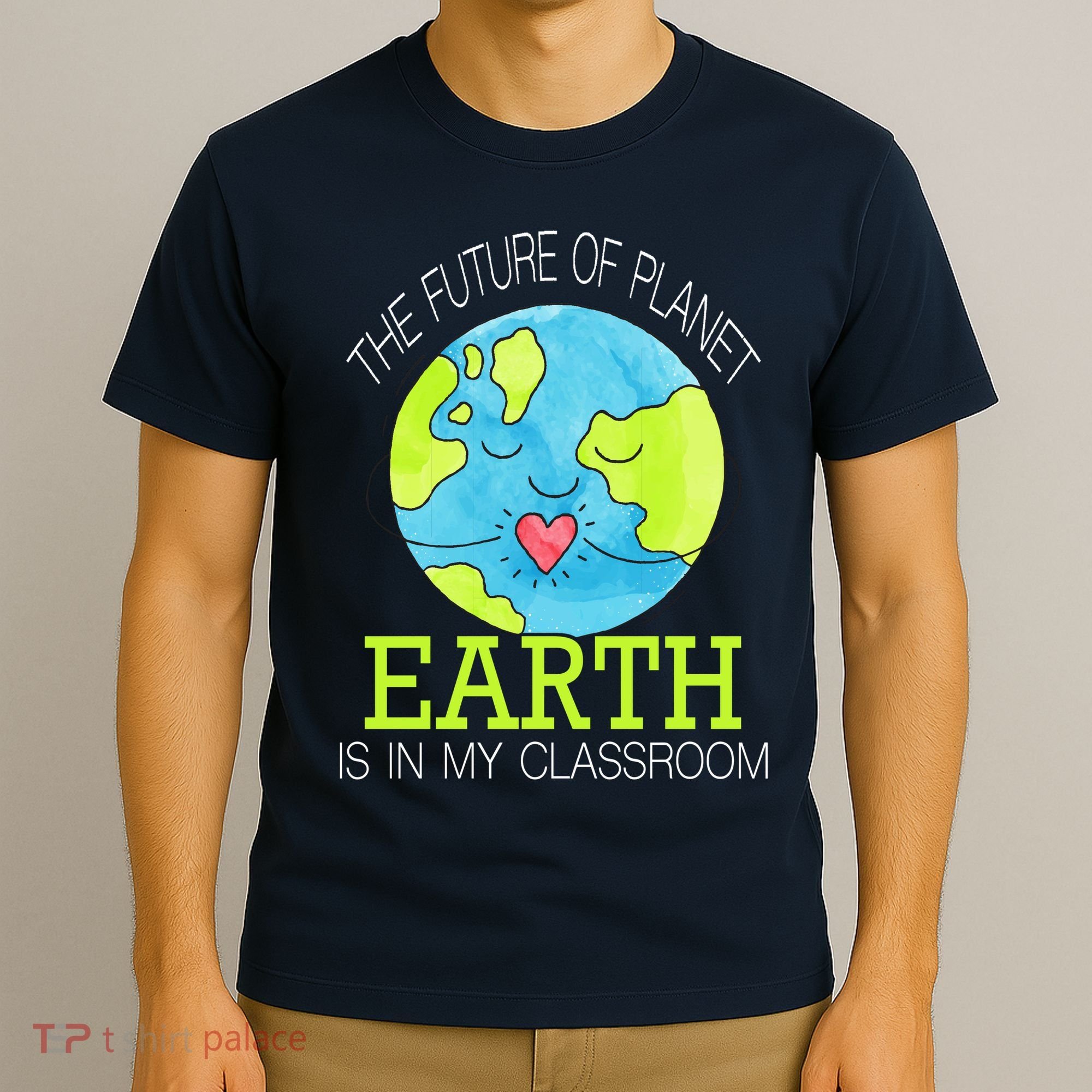 The Future Of Planet Earth Is In My Classroom T-Shirt