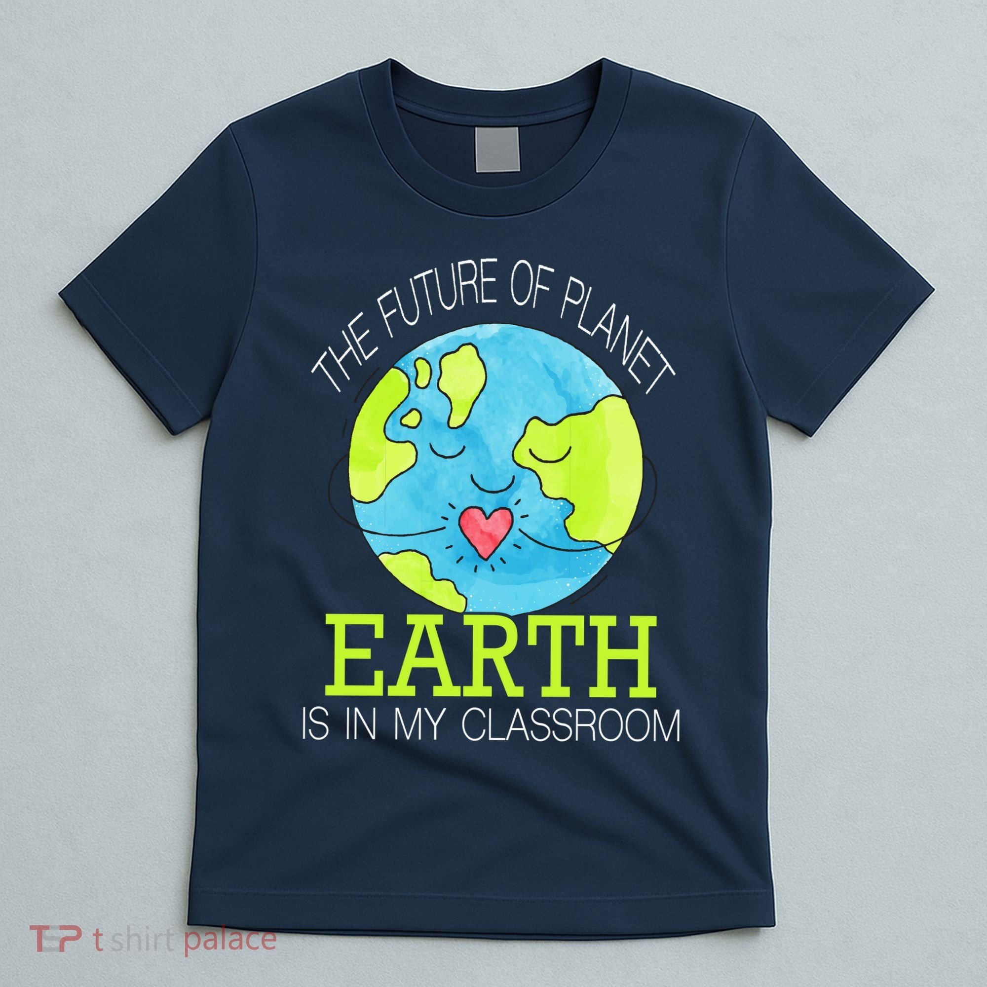 The Future Of Planet Earth Is In My Classroom T-Shirt