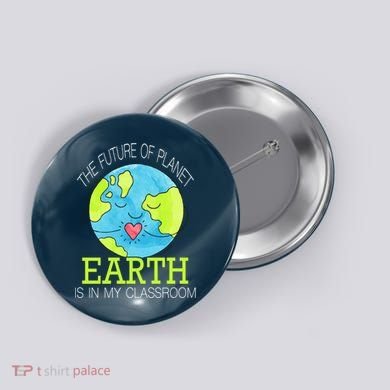The Future Of Planet Earth Is In My Classroom Button