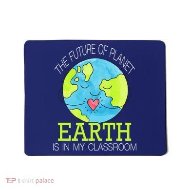 The Future Of Planet Earth Is In My Classroom Mousepad