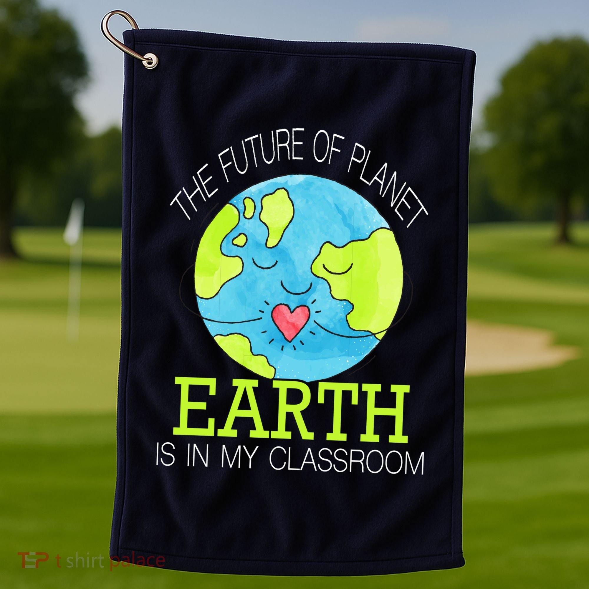 The Future Of Planet Earth Is In My Classroom Golf Towel