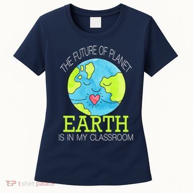 The Future Of Planet Earth Is In My Classroom Women's T-Shirt