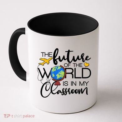 The Future of the World Is In My Classroom Coffee Mug